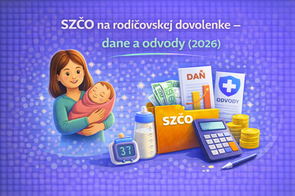 SZČO na rodičovskej dovolenke – dane a odvody v roku 2026